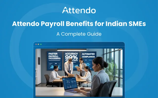 Attendo payroll benefits help Indian SMEs manage employee attendance, payroll and HR processes efficiently.